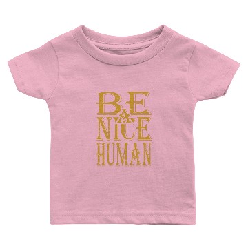 Discover Be a Nice Human Baby T-shirts