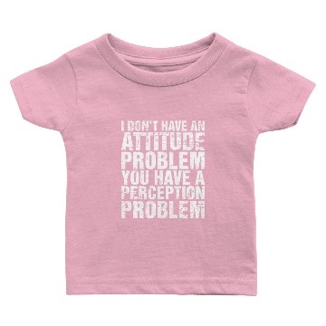Discover I Dont Have An Attitude Problem Baby T-shirts
