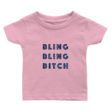 Discover bling bitch Baby T-shirts