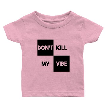 Discover DON'T KILL MY VIBE (v) Baby T-shirts