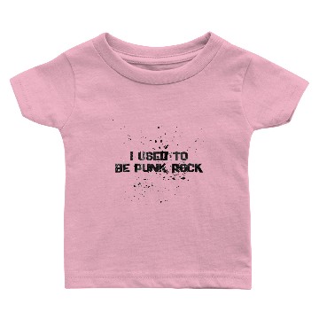 Discover I USED TO BE PUNK ROCK Baby T-shirts