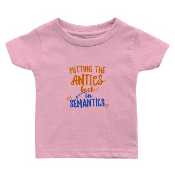 Discover Putting The Antics Back In Semantics Baby T-shirts SLP Speech