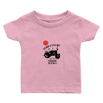 Discover Farm Tractor Agriculture Has No Snooze Button Baby T-shirts