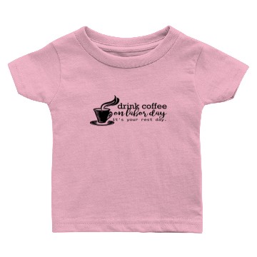 Discover Drink coffee on labor day Baby T-shirts