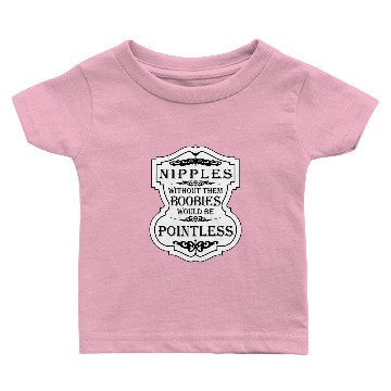 Discover Nipples Without Them Boobies Would Be Pointless Baby T-shirts