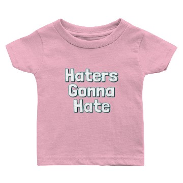 Discover haters gonna hate Baby T-shirts
