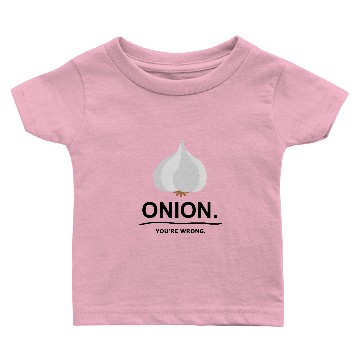 Discover onion - garlic - you're wrong. Baby T-shirts