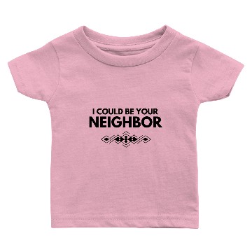 Discover i Could be your neighbor Baby T-shirts