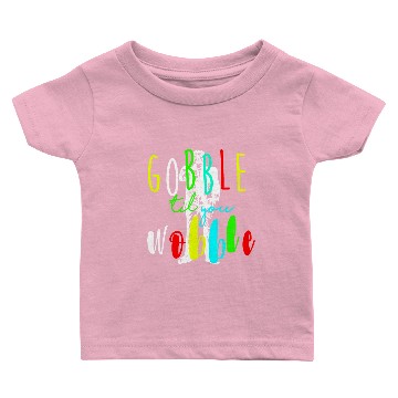 Discover Gobble till you wobble Baby T-shirts