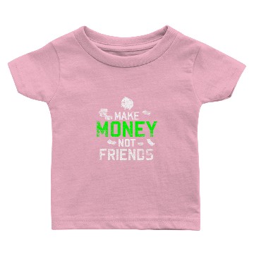 Discover Make Money Not Friends Baby T-shirts
