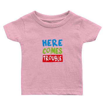 Discover Here Comes Trouble Baby T-shirts