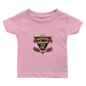 Discover Do not be afraid to be great Baby T-shirts