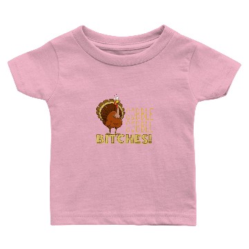 Discover Gobble Gobble Bitches Baby T-shirts