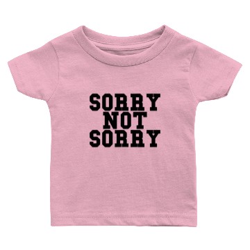 Discover Sorry Not Sorry Baby T-shirts