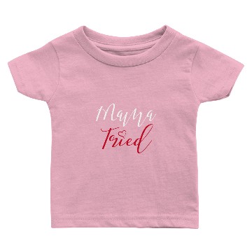 Discover Mama tried Baby T-shirts
