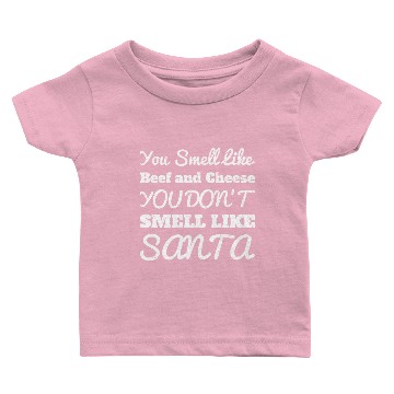 Discover You Smell Like Beef And Cheese Not Like Santa Baby T-shirts