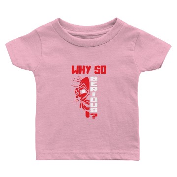 Discover WHY SO SERIOUS Baby T-shirts