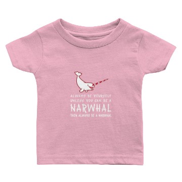 Discover Always Be Yourself Unless You Can Be A Narwhal Shi Baby T-shirts