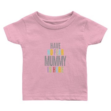 Discover Have No Fear Mummy Baby T-shirts