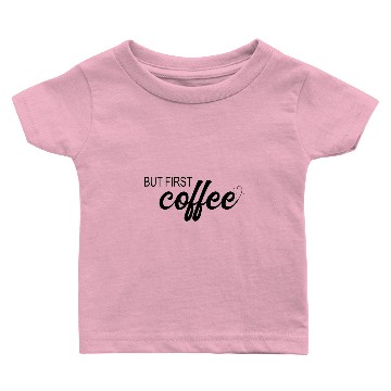 Discover But first coffee Baby T-shirts
