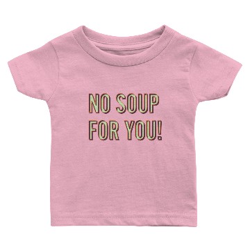 Discover No Soup For You Baby T-shirts