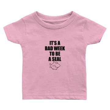 Discover It sa Bad WeeK To Be A Seal Baby T-shirts