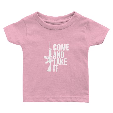 Discover Come and Take It Funny Pro Gun 2nd Amendment Gift Baby T-shirts