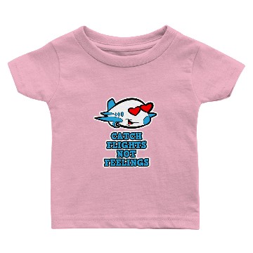 Discover Catch Flights not Feelings Baby T-shirts