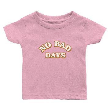 Discover no bad days Baby T-shirts