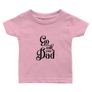 Discover Go Ask Your Dad Baby T-shirts