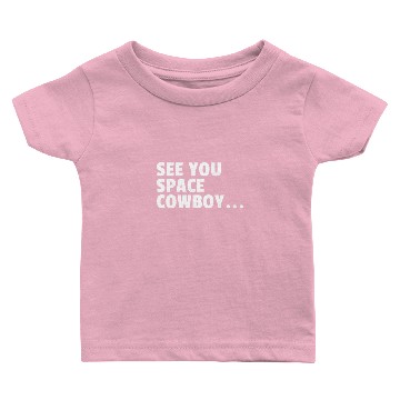 Discover See You Space Cowboy Baby T-shirts