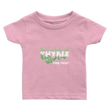 Discover Aint Nobody Got Thyme For That Herb Gardening Gift Baby T-shirts