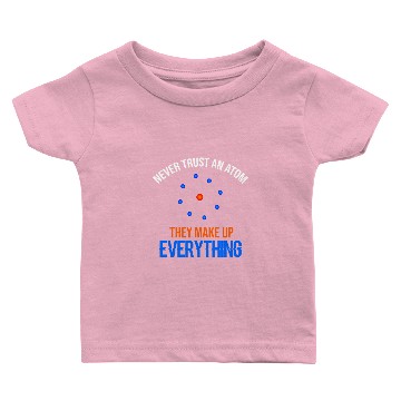 Discover NEVER TRUST AN ATOM - SCIENCE Baby T-shirts