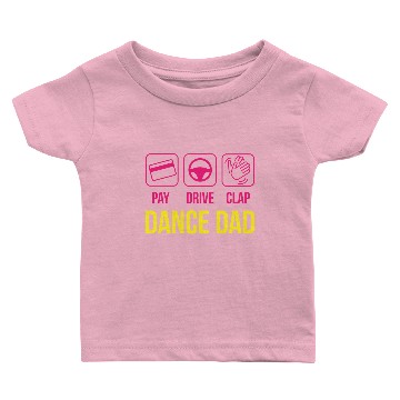 Discover Pay Drive Clap Dance Dad Baby T-shirts
