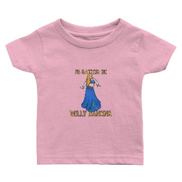 Discover I'd rather be belly dancing Baby T-shirts