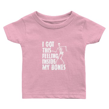 Discover I Got This Feeling Inside My Bones Funny Baby T-shirts