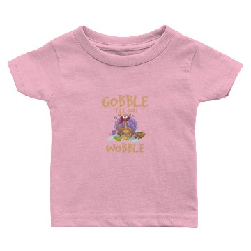 Discover Gobble till you wobble Baby T-shirts