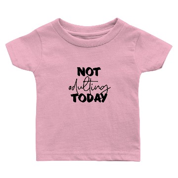 Discover Not adulting today! Baby T-shirts