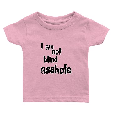 Discover I am not blind asshole Baby T-shirts