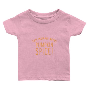 Discover THIS MOMMY NEEDS pumpkin spice! Baby T-shirts