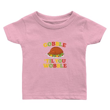 Discover Gobble 'Til You Wobble Baby T-shirts