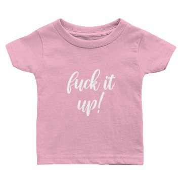 Discover fuck it up Baby T-shirts