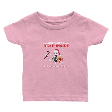 Discover Christmas Skull,Why you're DEAD INSIDE but its Chr Baby T-shirts