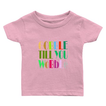 Discover GOBBLE TILL YOU WOBBLE Baby T-shirts