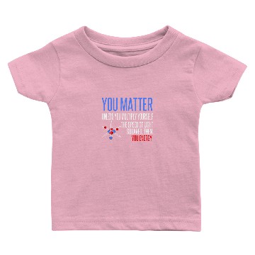 Discover You Matter You Energy Quote Science Nerd Baby T-shirts