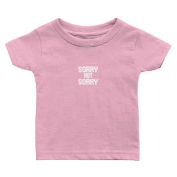 Discover Sorry Not Sorry Baby T-shirts