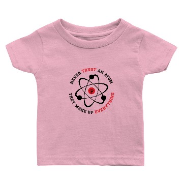 Discover Never Trust an Atom They Make Up Everything Baby T-shirts