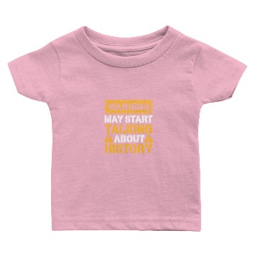 Discover Politics Warning May Start Talking About History Baby T-shirts