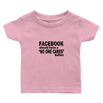 Discover Facebook Should Have No One Cares Button Baby T-shirts