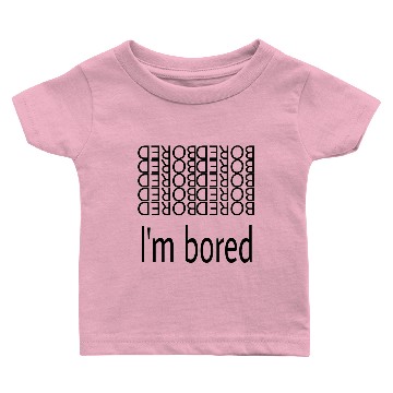 Discover I'm bored Baby T-shirts